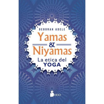 Yamas Y Niyamas - by  Deborah Adele (Paperback)