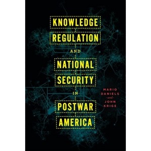 Knowledge Regulation and National Security in Postwar America - by  Mario Daniels (Hardcover) - 1 of 1