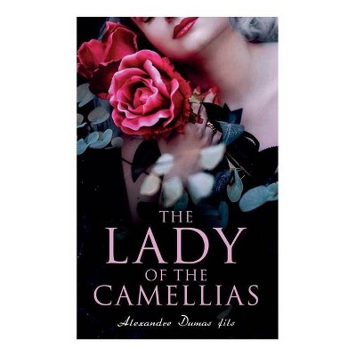 The Lady of the Camellias - by  Alexandre Dumas Fils (Paperback)