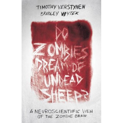 Do Zombies Dream of Undead Sheep? - by  Timothy Verstynen & Bradley Voytek (Paperback)