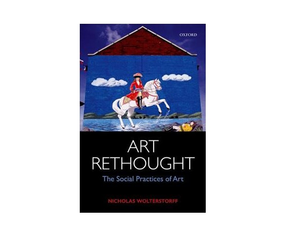 Art Rethought : The Social Practices of Art -  Reprint by Nicholas Wolterstorff (Paperback)