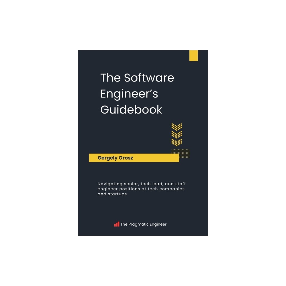 The Software Engineer's Guidebook - by Gergely Orosz (Paperback)