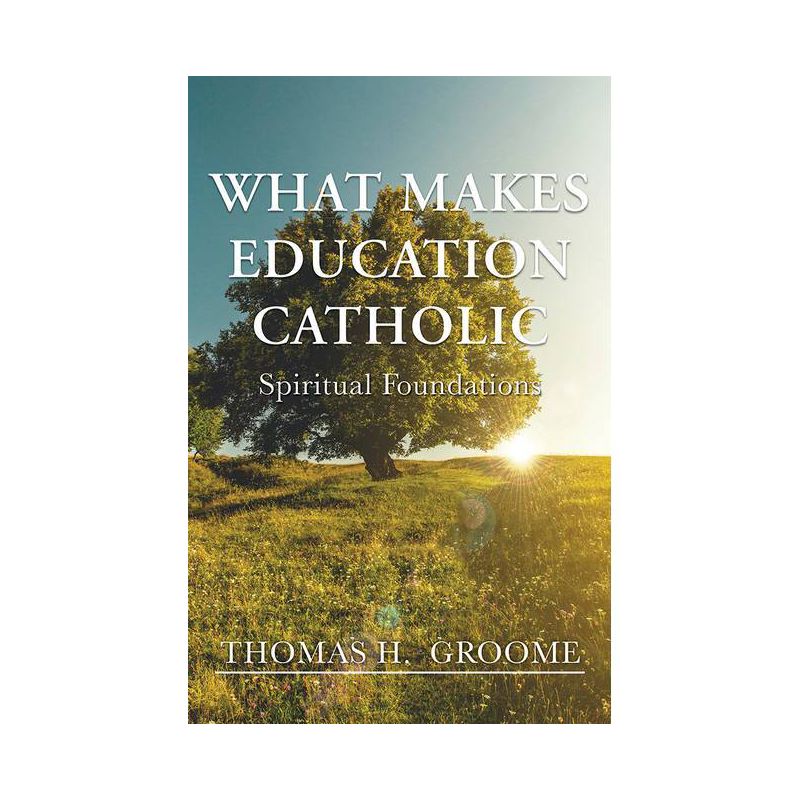 What Makes Education Catholic - by  Thomas H Groome (Paperback), 1 of 2