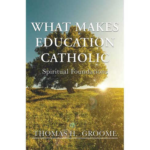 What Makes Education Catholic - by  Thomas H Groome (Paperback) - image 1 of 1