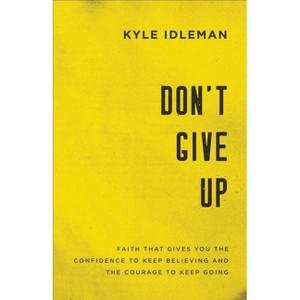 Don't Give Up - by  Kyle Idleman (Paperback) - 1 of 1