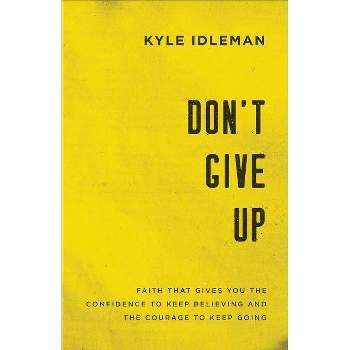 Don't Give Up - by  Kyle Idleman (Paperback)