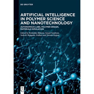 Artificial Intelligence in Polymer Science and Nanotechnology - by  Rishabha Malviya & Sonali Sundram & Sathvik Belagodu Sridhar & Shivam Rajput - 1 of 1