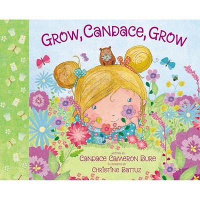 Grow, Candace, Grow - by  Candace Cameron Bure (Hardcover)