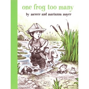 One Frog Too Many - (Boy, a Dog, and a Frog) by  Mercer Mayer & Marianna Mayer (Hardcover) - 1 of 1