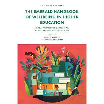 The Emerald Handbook of Wellbeing in Higher Education - by  Keith D Walker & Benjamin Kutsyuruba (Hardcover)