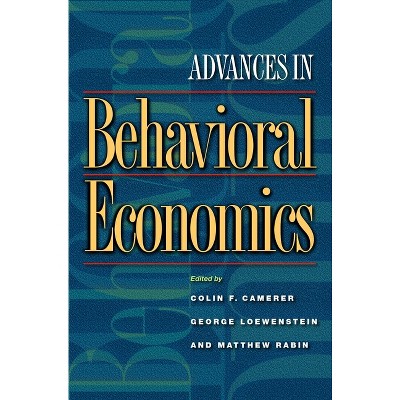 Advances in Behavioral Economics - (The Roundtable Behavioral Economics) by  Colin F Camerer & George Loewenstein & Matthew Rabin (Paperback)