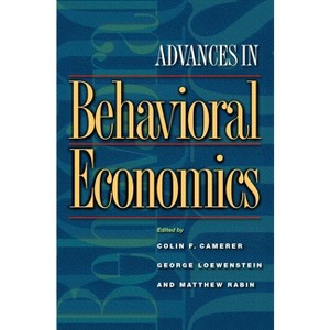 Advances in Behavioral Economics - (The Roundtable Behavioral Economics) by  Colin F Camerer & George Loewenstein & Matthew Rabin (Paperback) - 1 of 1