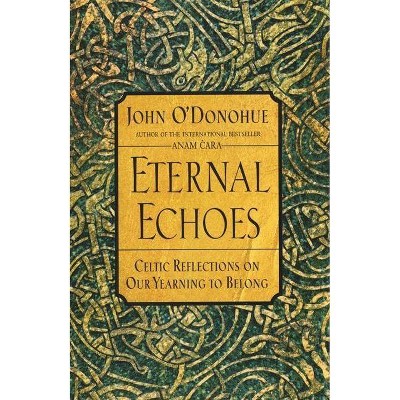 Eternal Echoes - by  John O'Donohue (Paperback)