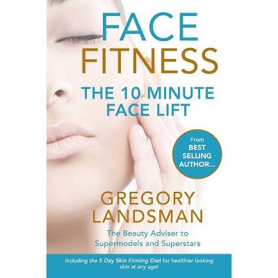 Face Fitness - (10 Years Younger) by  Gregory Landsman (Paperback)