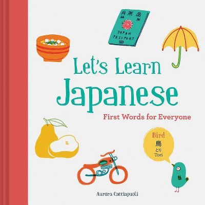 Let's Learn Japanese: First Words for Everyone (Learn Japanese for Kids, Learn Japanese for Adults, Japanese Learning Books) - (Hardcover)