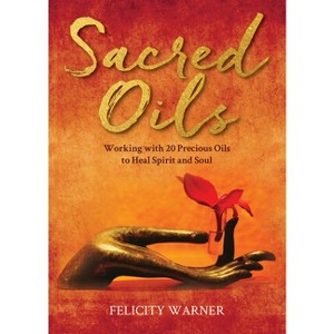 Sacred Oils - by  Felicity Warner (Paperback) - 1 of 1