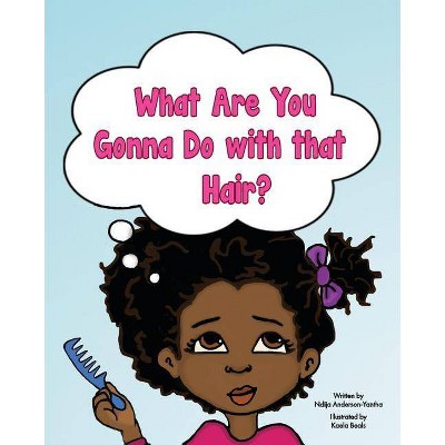 What Are You Gonna Do with that Hair? - by  Ndija Anderson-Yantha (Paperback)