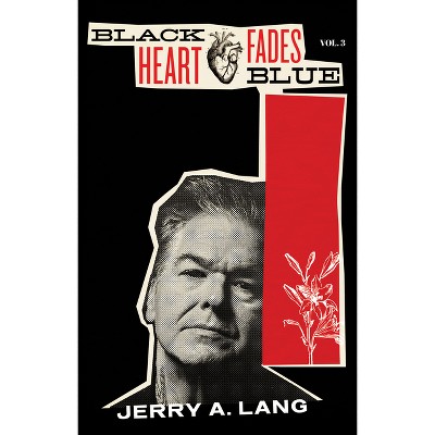 Black Heart Fades Blue: Vol. 3 - by  Jerry A Lang (Paperback)