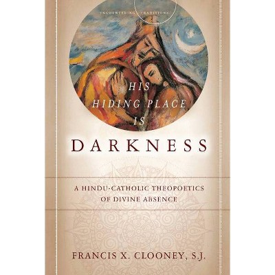 His Hiding Place Is Darkness - (Encountering Traditions) by  Francis X Clooney (Paperback)