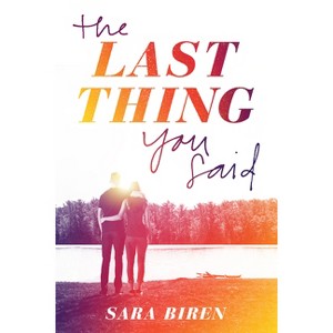 The Last Thing You Said - by  Sara Biren (Paperback) - 1 of 1