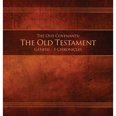 The Old Covenants, Part 1 - The Old Testament, Genesis - 1 Chronicles - (Hardcover)