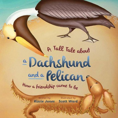 A Tall Tale About a Dachshund and a Pelican (Soft Cover) - (Tall Tales) by  Kizzie Jones (Paperback)