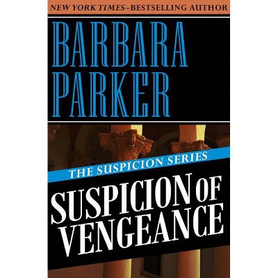 Suspicion of Vengeance - by  Barbara Parker (Paperback)