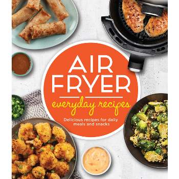 Air Fryer Everyday Recipes - by  Publications International Ltd (Hardcover)