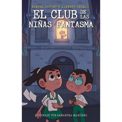 El Club de Las Niñas Fantasma / The Ghost Girls Club - by  Alberto Chimal & Raquel Castro (Paperback)