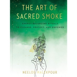 The Art of Sacred Smoke - by  Neelou Malekpour (Hardcover) - 1 of 1