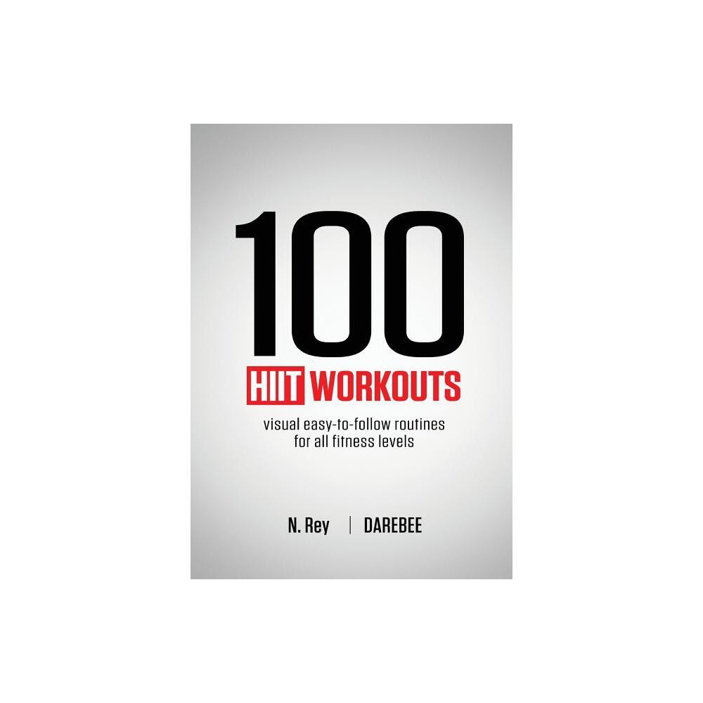 100 HIIT Workouts - by N Rey (Paperback)