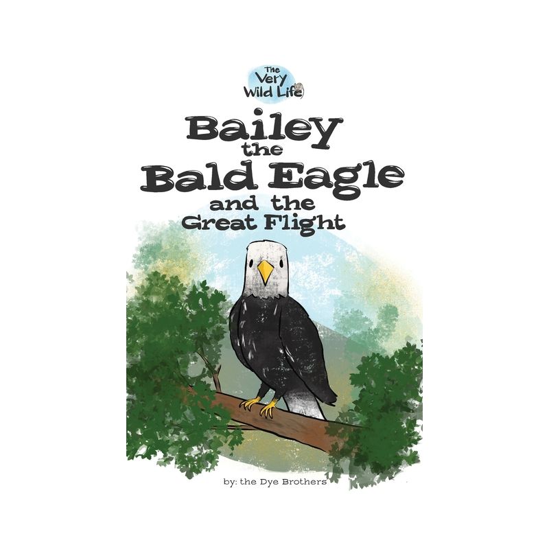 Bailey the Bald Eagle and the Great Flight - (Very Wild Life) by  Nathan Dye (Paperback), 1 of 2