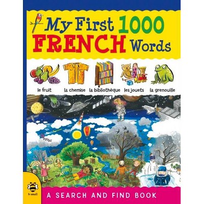 My First 1000 French Words - (My First 1000 Words) by  Susan Martineau & Sam Hutchinson & Louise Millar & Catherine Bruzzone (Paperback)