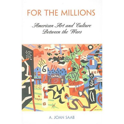 For the Millions - (Arts and Intellectual Life in Modern America) by  A Joan Saab (Paperback)