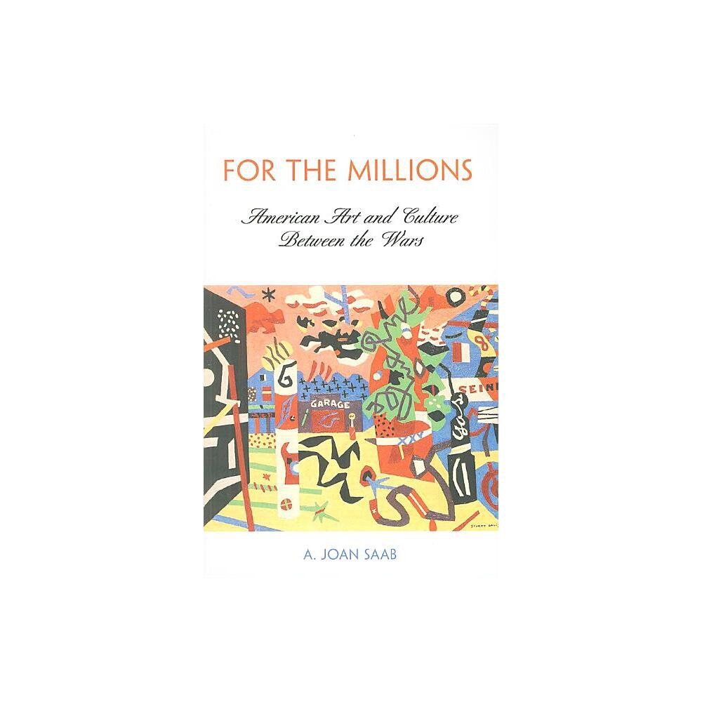 For the Millions - (Arts and Intellectual Life in Modern America) by A Joan Saab (Paperback)