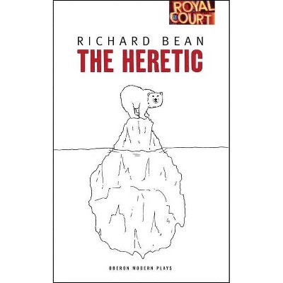 Heretic - (Oberon Modern Plays) by  Richard Bean (Paperback)