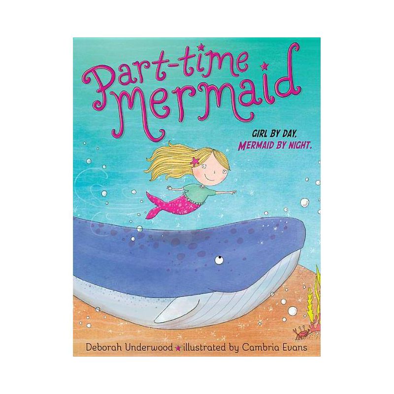 Part-time Mermaid : Girl by Day. Mermaid by Night. -  by Deborah Underwood (School And Library), 1 of 2
