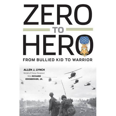 Zero to Hero: From Bullied Kid to Warrior - by  Allen J Lynch (Hardcover)