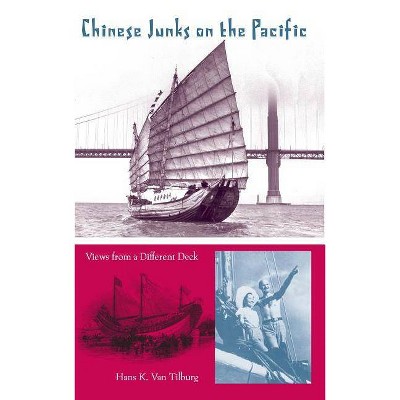 Chinese Junks on the Pacific - (New Perspectives on Maritime History and Nautical Archaeolog) by  Hans Konrad Van Tilburg (Paperback)