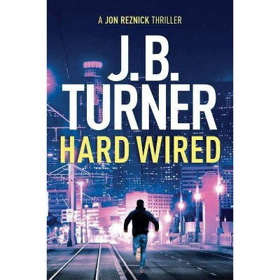  Hard Wired - (Jon Reznick Thriller) by  J B Turner (Paperback) 