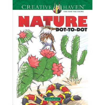 Creative Haven Nature Dot-To-Dot Coloring Book - (Creative Haven Coloring Books) by  Arkady Roytman (Paperback)