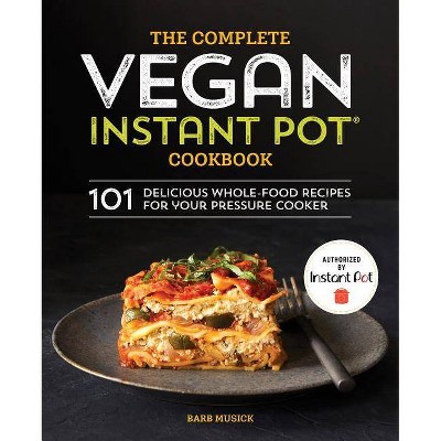 The Complete Vegan Instant Pot Cookbook - by  Barb Musick (Paperback)