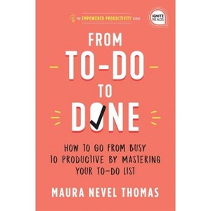From To-Do to Done - (Empowered Productivity) by  Maura Thomas (Hardcover) - 1 of 1