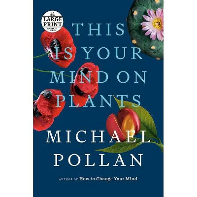 This Is Your Mind on Plants - Large Print by  Michael Pollan (Paperback)