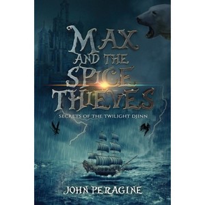 Max and the Spice Thieves - (Secrets of the Twilight Djinn) 2nd Edition by  John Peragine (Paperback) - 1 of 1