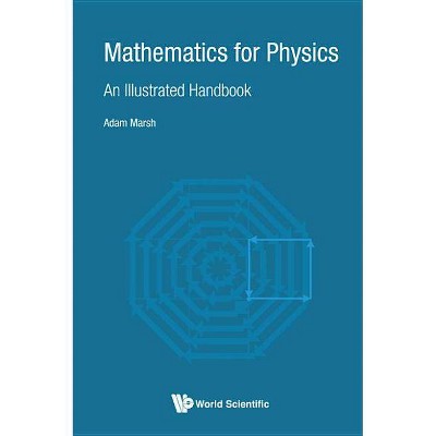 Mathematics for Physics: An Illustrated Handbook - by  Adam Marsh (Hardcover)