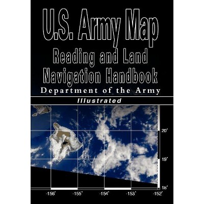 U.S. Army Map Reading and Land Navigation Handbook - Illustrated (U.S. Army) - (Paperback)