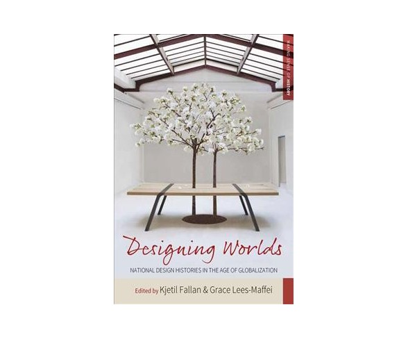 Designing Worlds : National Design Histories in an Age of Globalization -  Reprint (Paperback)