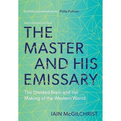 The Master and His Emissary - 2nd Edition by  Iain McGilchrist (Paperback)