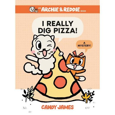 I Really Dig Pizza! - (An Archie & Reddie Book) by  Candy James (Hardcover)